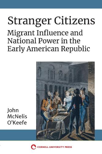 Бумажная книга «Stranger Citizens: Migrant Influence and National Power in the Early American Republic», автор Джон Макнелис О'Киф - фото №1
