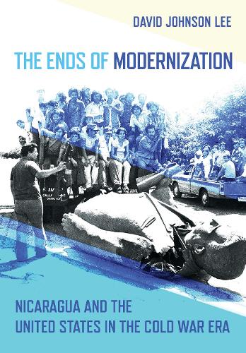 Бумажная книга «The Ends of Modernization: Nicaragua and the United States in the Cold War Era», автор Дэвид Джонсон Ли - фото №1