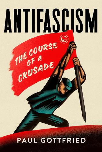 [object Object] «Antifascism: The Course of a Crusade», автор Пол Готфрид - фото №1
