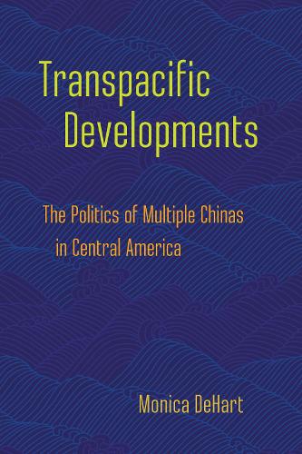 Паперова книга «Transpacific Developments: The Politics of Multiple Chinas in Central America», автор Моніка ДеХарт - фото №1