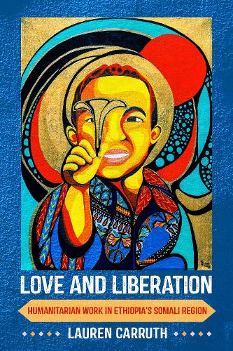 Паперова книга «Love and Liberation: Humanitarian Work in Ethiopia's Somali Region», автор Лорен Каррут - фото №1