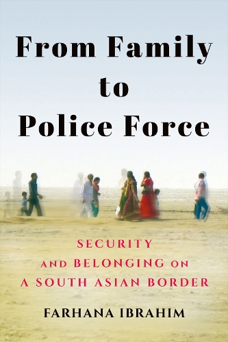 Бумажная книга «From Family to Police Force: Security and Belonging on a South Asian Border», автор Фархана Ибрагим - фото №1