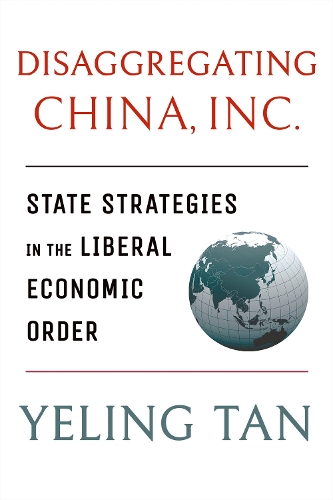 Бумажная книга «Disaggregating China, Inc.: State Strategies in the Liberal Economic Order», автор Йелинг Тан - фото №1