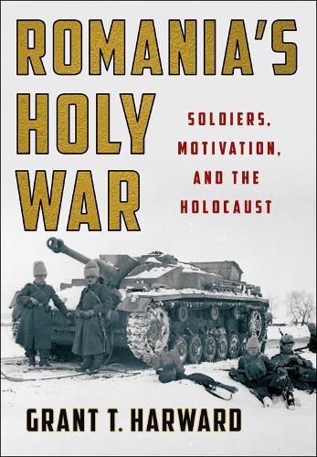 Бумажная книга «Romania's Holy War: Soldiers, Motivation, and the Holocaust», автор Грант Т. Харвард - фото №1
