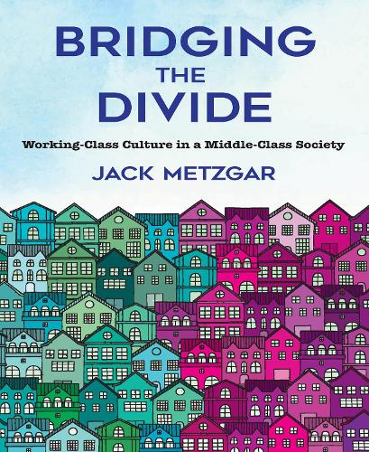 Бумажная книга «Bridging the Divide: Working-Class Culture in a Middle-Class Society», автор Джек Метцгар - фото №1