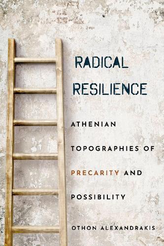 Паперова книга «Radical Resilience: Athenian Topographies of Precarity and Possibility», автор Оттон Александракіс - фото №1
