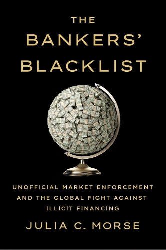 Бумажная книга «The Bankers' Blacklist: Unofficial Market Enforcement and the Global Fight against Illicit Financing», автор Джулия К. Морс - фото №1