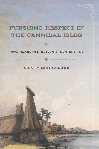 Бумажная книга «Pursuing Respect in the Cannibal Isles: Americans in Nineteenth-Century Fiji», автор Нэнси Шумейкер - фото №1