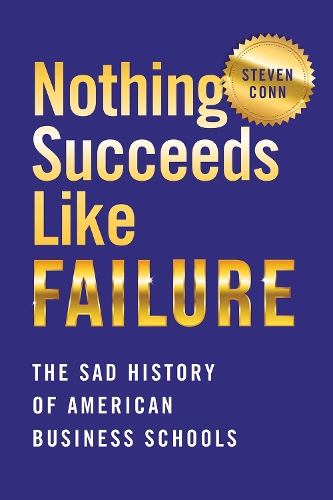Бумажная книга «Nothing Succeeds Like Failure: The Sad History of American Business Schools», автор Стивен Конн - фото №1