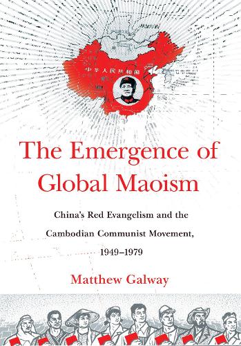 Паперова книга «The Emergence of Global Maoism: China's Red Evangelism and the Cambodian Communist Movement, 1949–1979», автор Метью Галвей - фото №1