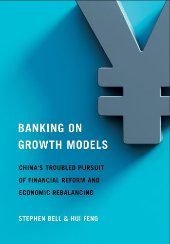 Бумажная книга «Banking on Growth Models: China's Troubled Pursuit of Financial Reform and Economic Rebalancing», авторов Хуэй Фэн, Стивен Белл - фото №1