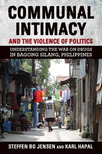 Бумажная книга «Communal Intimacy and the Violence of Politics: Understanding the War on Drugs in Bagong Silang, Philippines», авторов Карл Хапал, Стеффен Бо Йенсен - фото №1