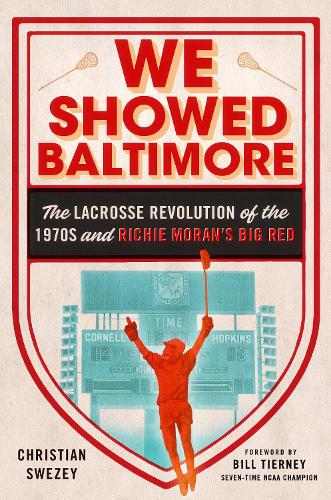 Бумажная книга «We Showed Baltimore: The Lacrosse Revolution of the 1970s and Richie Moran's Big Red», автор Кристиан Свэйзи - фото №1