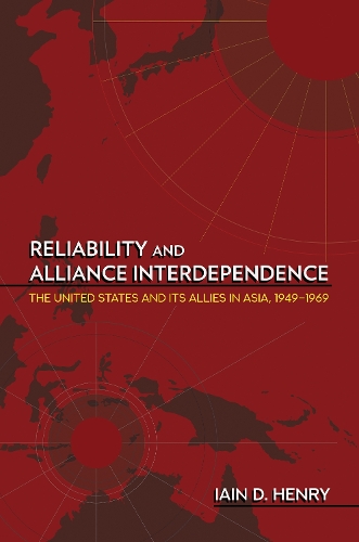 Бумажная книга «Reliability and Alliance Interdependence: The United States and Its Allies in Asia, 1949–1969», автор Иэн Д. Генри - фото №1