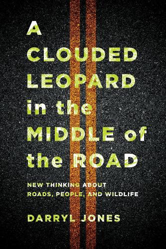 Бумажная книга «A Clouded Leopard in the Middle of the Road: New Thinking about Roads, People, and Wildlife», автор Дэррил Джонс - фото №1