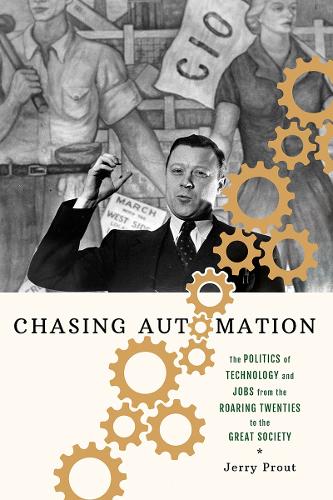 Бумажная книга «Chasing Automation: The Politics of Technology and Jobs from the Roaring Twenties to the Great Society», автор Джерри Праут - фото №1