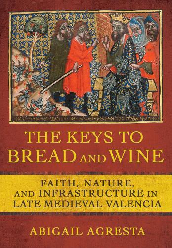 Бумажная книга «The Keys to Bread and Wine: Faith, Nature, and Infrastructure in Late Medieval Valencia», автор Эбигейл Агреста - фото №1