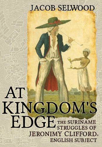 Паперова книга «At Kingdom's Edge: The Suriname Struggles of Jeronimy Clifford, English Subject», автор Джейкоб Селвуд - фото №1