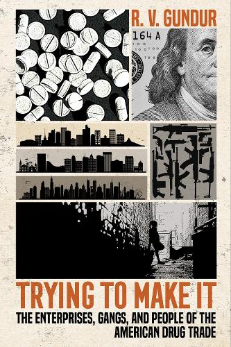Бумажная книга «Trying to Make It: The Enterprises, Gangs, and People of the American Drug Trade», автор Раджив В. Гундур - фото №1