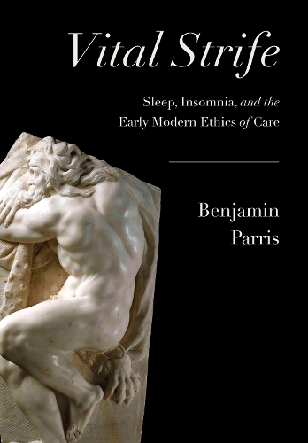 Бумажная книга «Vital Strife: Sleep, Insomnia, and the Early Modern Ethics of Care», автор Бенджамин К. Пэррис - фото №1