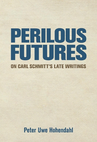 Бумажная книга «Perilous Futures: On Carl Schmitt's Late Writings», автор Питер Уве Хохендаль - фото №1