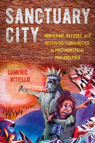 Бумажная книга «The Sanctuary City: Immigrant, Refugee, and Receiving Communities in Postindustrial Philadelphia», автор Доменик Витиелло - фото №1