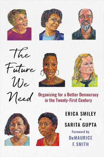 Бумажная книга «The Future We Need: Organizing for a Better Democracy in the Twenty-First Century», авторов Эрика Смайли, Сарита Гупта - фото №1