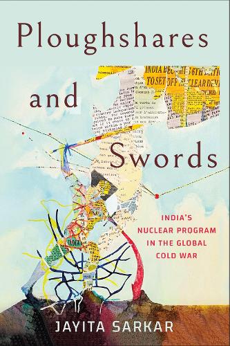 Бумажная книга «Ploughshares and Swords: India's Nuclear Program in the Global Cold War», автор Джайита Саркар - фото №1
