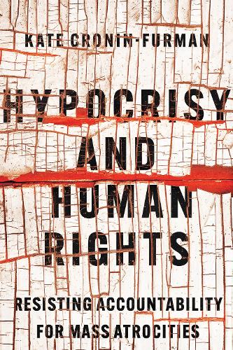 Бумажная книга «Hypocrisy and Human Rights: Resisting Accountability for Mass Atrocities», автор Кейт Кронин-Фурман - фото №1