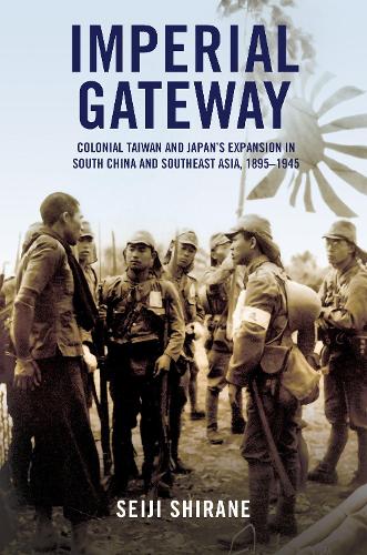 Бумажная книга «Imperial Gateway: Colonial Taiwan and Japan's Expansion in South China and Southeast Asia, 1895–1945», автор Сэйдзи Сиранэ - фото №1