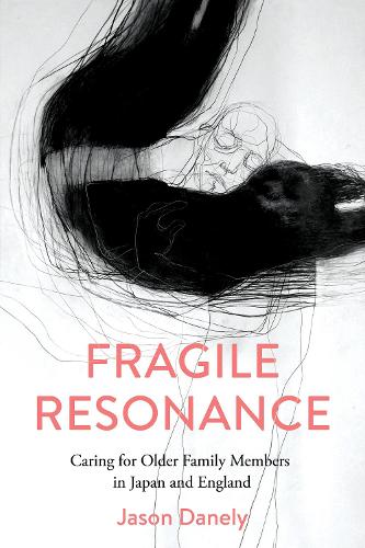 Паперова книга «Fragile Resonance: Caring for Older Family Members in Japan and England», автор Джейсон Дейнелі - фото №1
