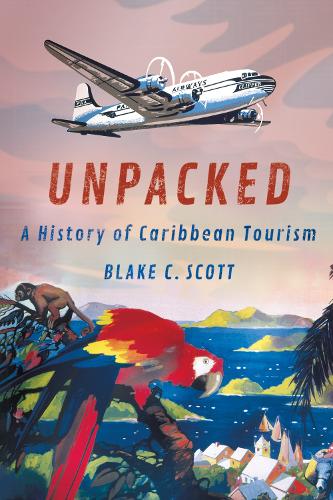 Бумажная книга «Unpacked: A History of Caribbean Tourism», автор Блейк К. Скотт - фото №1