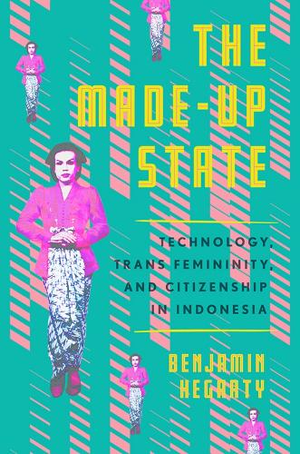 Бумажная книга «The Made-Up State: Technology, Trans Femininity, and Citizenship in Indonesia», автор Бенджамин Хегарти - фото №1