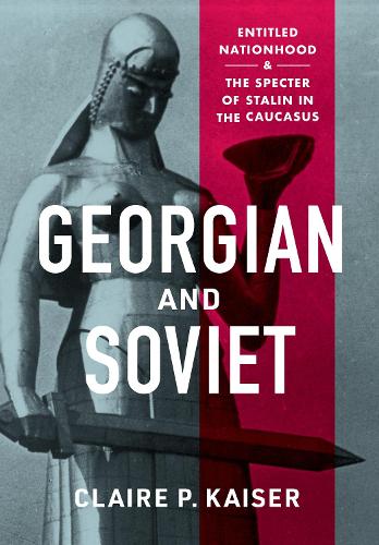 Паперова книга «Georgian and Soviet: Entitled Nationhood and the Specter of Stalin in the Caucasus», автор Клер П. Кайзер - фото №1