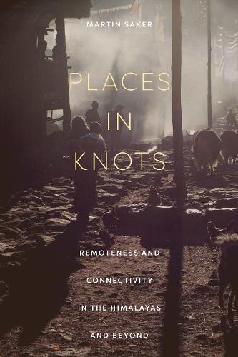 Паперова книга «Places in Knots: Remoteness and Connectivity in the Himalayas and Beyond», автор Мартін Саксер - фото №1