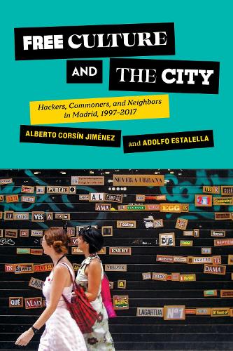 Бумажная книга «Free Culture and the City: Hackers, Commoners, and Neighbors in Madrid, 1997–2017», авторов Адольфо Эсталелья, Альберто Корсин Хименес - фото №1