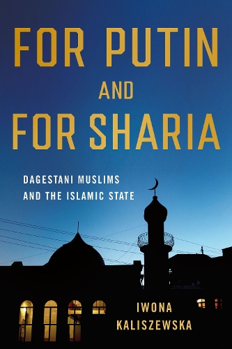 Паперова книга «For Putin and for Sharia: Dagestani Muslims and the Islamic State», автор Івона Калішевська - фото №1