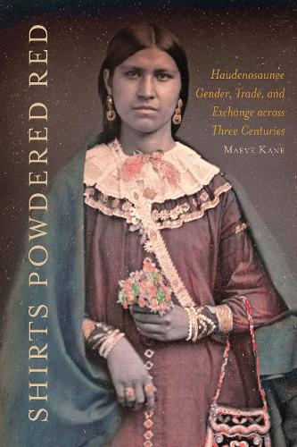 Бумажная книга «Shirts Powdered Red: Haudenosaunee Gender, Trade, and Exchange across Three Centuries», автор Мэйв Э. Кейн - фото №1