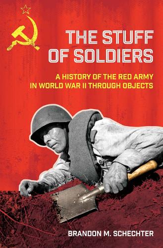 [object Object] «The Stuff of Soldiers: A History of the Red Army in World War II through Objects», автор Брэндон М. Шехтер - фото №1