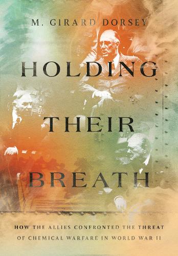 Бумажная книга «Holding Their Breath: How the Allies Confronted the Threat of Chemical Warfare in World War II», автор Марион Жирар Дорси - фото №1
