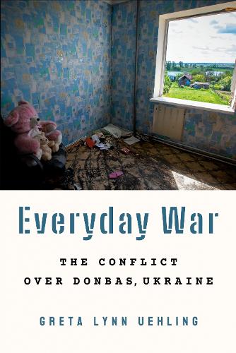Паперова книга «Everyday War: The Conflict over Donbas, Ukraine», автор Грета Лінн Уелінг - фото №1