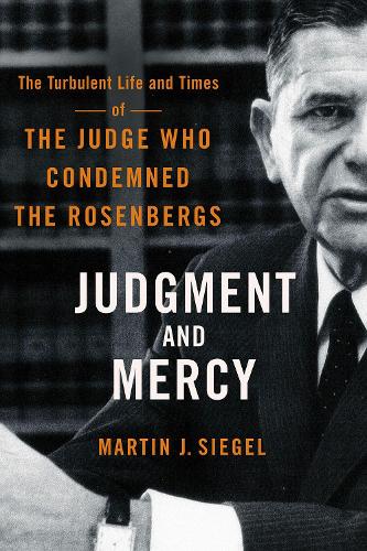 Бумажная книга «Judgment and Mercy: The Turbulent Life and Times of the Judge Who Condemned the Rosenbergs», автор Мартин Дж. Сигел - фото №1