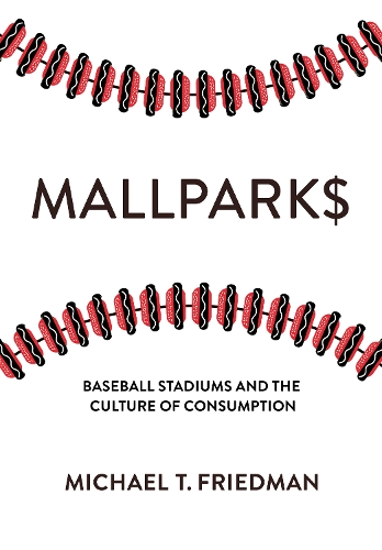 Бумажная книга «Mallparks: Baseball Stadiums and the Culture of Consumption», автор Майкл Т. Фридман - фото №1