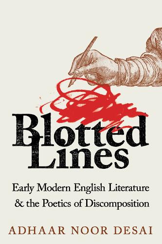 Паперова книга «Blotted Lines: Early Modern English Literature and the Poetics of Discomposition», автор Адхаар Нур Десаї - фото №1