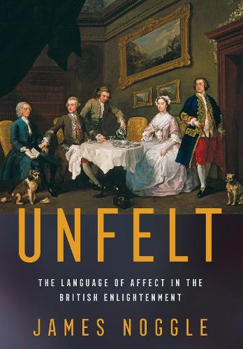 Бумажная книга «Unfelt: The Language of Affect in the British Enlightenment», автор Джеймс Ноггл - фото №1