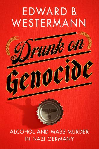 Бумажная книга «Drunk on Genocide: Alcohol and Mass Murder in Nazi Germany», автор Эдвард Б. Вестерманн - фото №1