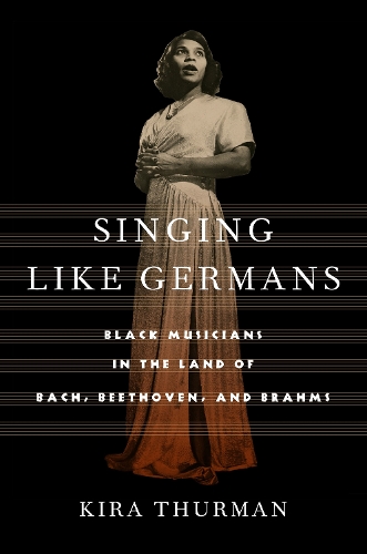 Бумажная книга «Singing Like Germans: Black Musicians in the Land of Bach, Beethoven, and Brahms», автор Кира Турман - фото №1