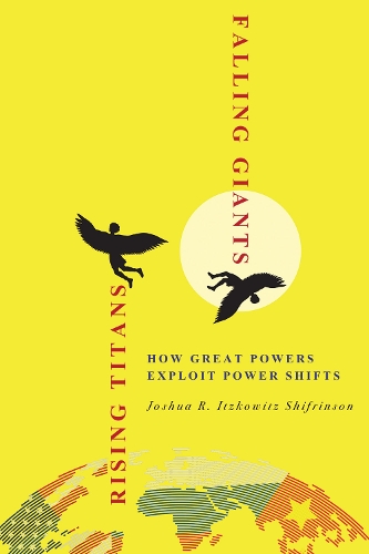 [object Object] «Rising Titans, Falling Giants: How Great Powers Exploit Power Shifts», автор Джошуа Р. Іцковіц Шифрінсон - фото №1