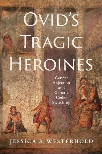 Бумажная книга «Ovid's Tragic Heroines: Gender Abjection and Generic Code-Switching», автор Джессика А. Вестерхольд - фото №1