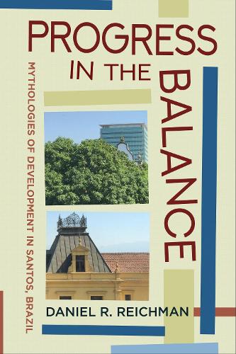 Бумажная книга «Progress in the Balance: Mythologies of Development in Santos, Brazil», автор Дэниел Р. Райхман - фото №1